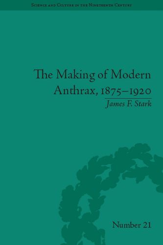 Cover image for The Making of Modern Anthrax, 1875-1920: Uniting Local, National and Global Histories of Disease