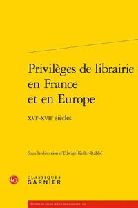 Cover image for Privileges de Librairie En France Et En Europe: Xvie-Xviie Siecles