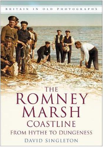 The Romney Marsh Coastline: From Hythe to Dungeness: Britain in Old Photographs