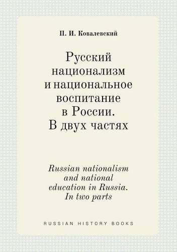 Cover image for Russian nationalism and national education in Russia. In two parts