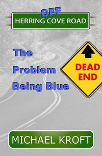Cover image for Off Herring Cove Road: The Problem Being Blue