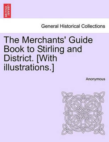 Cover image for The Merchants' Guide Book to Stirling and District. [With Illustrations.]