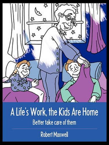 A Life's Work, the Kids Are Home: Better Take Care of Them