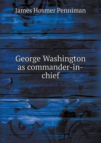 Cover image for George Washington as commander-in-chief