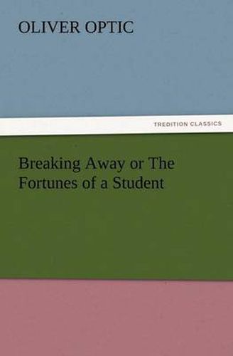 Cover image for Breaking Away or the Fortunes of a Student