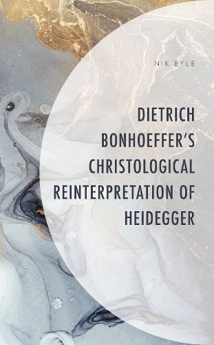 Cover image for Dietrich Bonhoeffer's Christological Reinterpretation of Heidegger