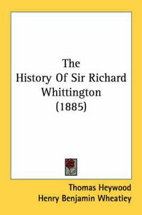 Cover image for The History of Sir Richard Whittington (1885)