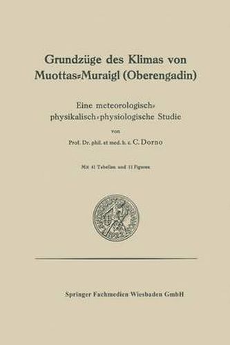 Grundzuge Des Klimas Von Muottas-Muraigl (Oberengadin): Eine Meteorologisch-Physikalisch-Physiologische Studie