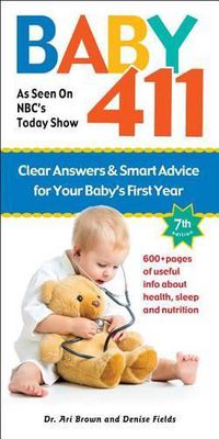 Cover image for Baby 411: Clear Answers and Smart Advice for Your Baby's First Year