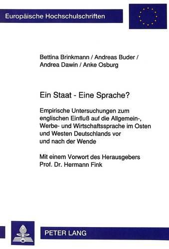 Cover image for Ein Staat - Eine Sprache?: Empirische Untersuchungen Zum Englischen Einfluss Auf Die Allgemein-, Werbe- Und Wirtschaftssprache Im Osten Und Westen Deutschlands VOR Und Nach Der Wende