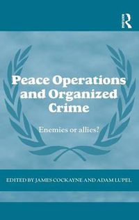 Cover image for Peace Operations and Organized Crime: Enemies or Allies?