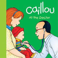 Cover image for Caillou: At the Doctor: At the Doctor