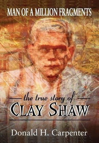 Cover image for Man of a Million Fragments: The True Story of Clay Shaw