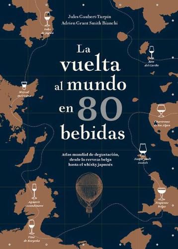 Cover image for La Vuelta Al Mundo En 80 Bebidas: Atlas Mundial de Degustacion, Desde La Cerveza Belga Hasta El Whisky Japones