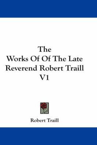 Cover image for The Works of of the Late Reverend Robert Traill V1