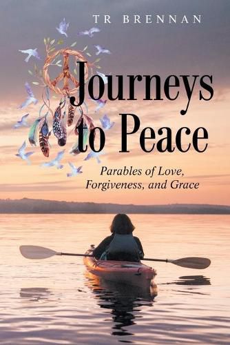 Cover image for Journeys to Peace: Parables of Love, Forgiveness, and Grace