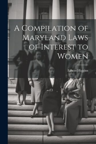 Cover image for A Compilation of Maryland Laws of Interest to Women