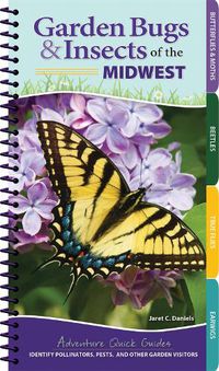 Cover image for Garden Bugs & Insects of the Midwest: Identify Pollinators, Pests, and Other Garden Visitors