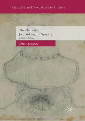 Cover image for The Memoirs of John Addington Symonds: A Critical Edition