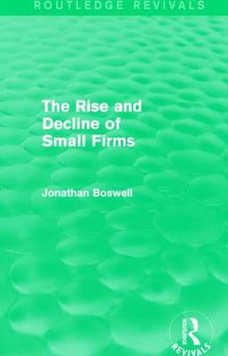 Cover image for The Rise and Decline of Small Firms (Routledge Revivals)