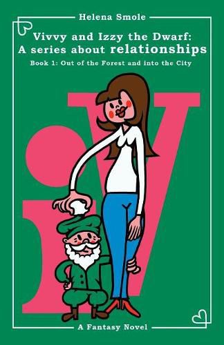 Cover image for Vivvy and Izzy the Dwarf: A Series about Relationships Book 1: Out of the Forest and Into the City: A Fantasy Novel