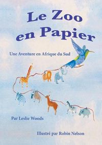 Cover image for Le Zoo en Papier: Une Aventure en Afrique du Sud: French classroom version