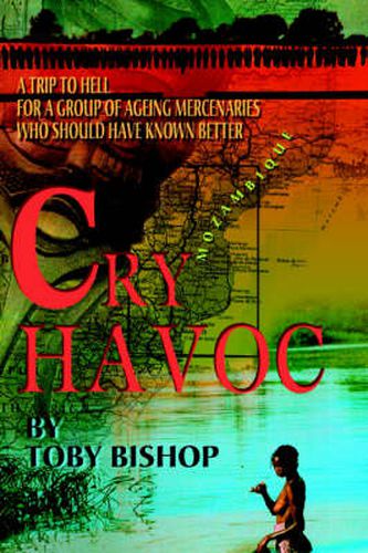 Cover image for Cry Havoc: A Trip To Hell for a Group of Ageing Mercenaries Who Should Have Known Better