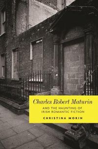 Cover image for Charles Robert Maturin and the Haunting of Irish Romantic Fiction