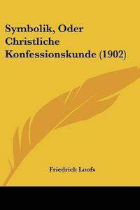 Cover image for Symbolik, Oder Christliche Konfessionskunde (1902)