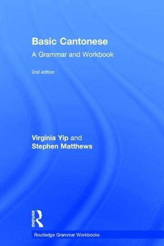 Basic Cantonese: A Grammar and Workbook: A Grammar and Workbook