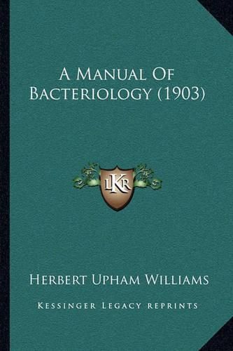 Cover image for A Manual of Bacteriology (1903)