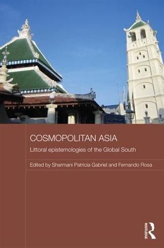 Cover image for Cosmopolitan Asia: Littoral Epistemologies of the Global South
