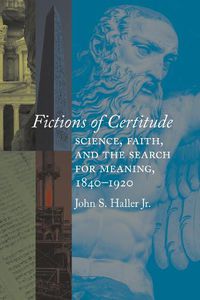 Cover image for Fictions of Certitude: Science, Faith, and the Search for Meaning, 1840-1920