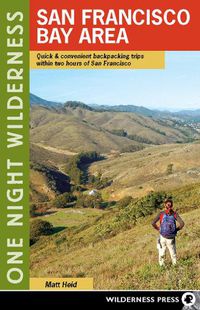 Cover image for One Night Wilderness: San Francisco Bay Area: Quick and Convenient Backpacking Trips within Two Hours of San Francisco