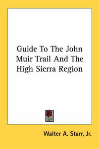 Cover image for Guide to the John Muir Trail and the High Sierra Region