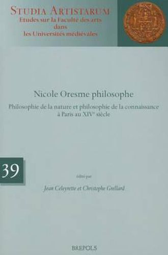 Cover image for Nicole Oresme Philosophe: Philosophie de la Nature Et Philosophie de la Connaissance a Paris Au Xive Siecle