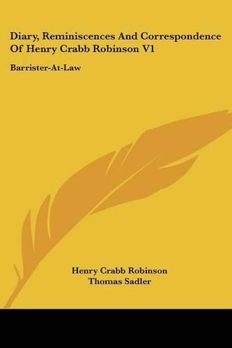 Cover image for Diary, Reminiscences and Correspondence of Henry Crabb Robinson V1: Barrister-At-Law