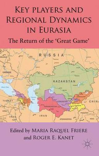 Cover image for Key Players and Regional Dynamics in Eurasia: The Return of the 'Great Game