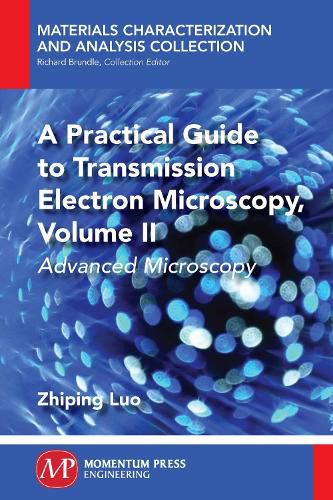 Cover image for A Practical Guide to Transmission Electron Microscopy, Volume II: Advanced Microscopy