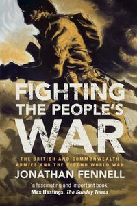 Cover image for Fighting the People's War: The British and Commonwealth Armies and the Second World War