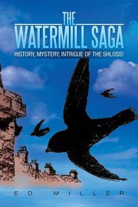 Cover image for The Watermill Saga: History, Mystery, Intrigue of the Shloss!