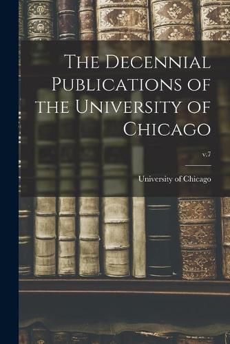 Cover image for The Decennial Publications of the University of Chicago; v.7