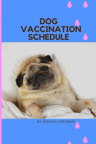 Cover image for Dog Vaccination Schedule: Brilliant Dog Vaccination Schedule book, useful Vaccination Reminder, Vaccination Booklet, Vaccine Record Book For Dogs.