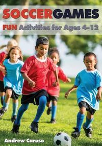 Cover image for Soccer Games: Fun Activities for Ages 4 to 12