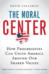 Cover image for The Moral Center: How Progressives Can Unite America Around Our Shared Values