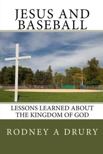 Cover image for Jesus and Baseball: Lessons Learned About the Kingdom of God