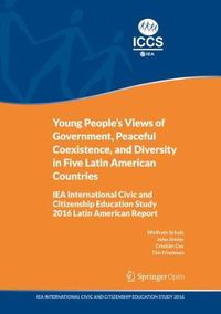 Cover image for Young People's Views of Government, Peaceful Coexistence, and Diversity in Five Latin American Countries: IEA International Civic and Citizenship Education Study 2016 Latin American Report