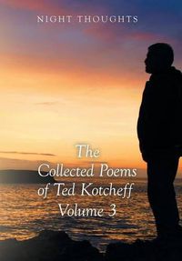 Cover image for Night Thoughts: The Collected Poems of Ted Kotcheff - Volume 3