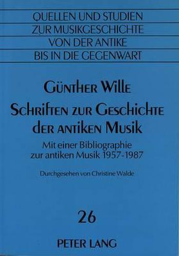 Schriften Zur Geschichte Der Antiken Musik: Mit Einer Bibliographie Zur Antiken Musik 1957-1987. Durchgesehen Von Christine Walde