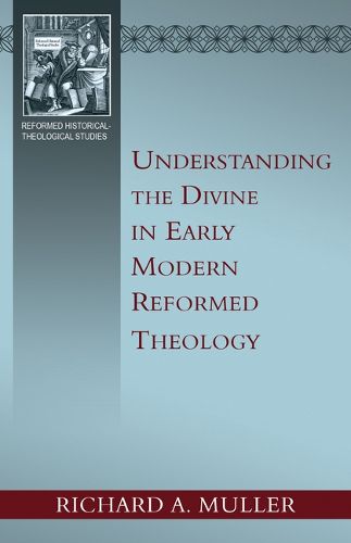 Cover image for Understanding the Divine in Early Modern Reformed Theology